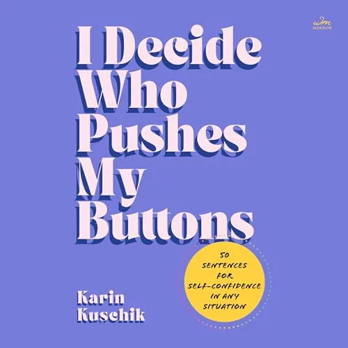 I Decide Who Pushes My Buttons By Karin Kuschik